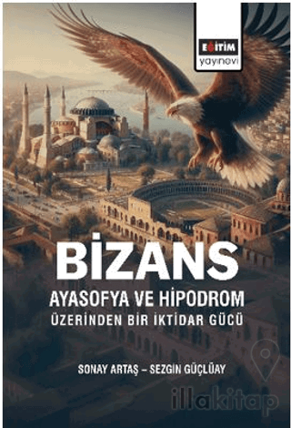 Bizans Ayasofya ve Hipodrom Üzerinden Bir İktidar Gücü