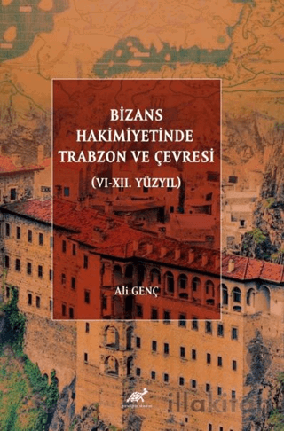Bizans Hakimiyetinde Trabzon ve Çevresi (VI-XII. Yüzyıl)