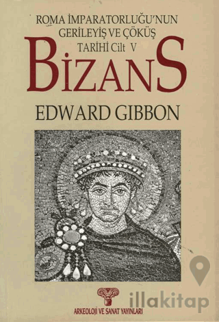 Bizans II- Roma İmparatorluğunun Gerileyiş ve Çöküş Tarihi Cilt 5