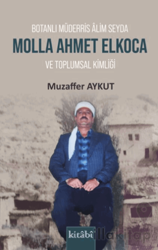Botanlı Müderris Alim Seyda Molla Ahmet Elkoca ve Toplumsal Kimliği
