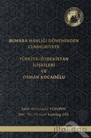 Buhara Hanlığı Döneminden Cumhuriyete Türkiye Özbekistan İlişkileri ve Osman Kocaoğlu