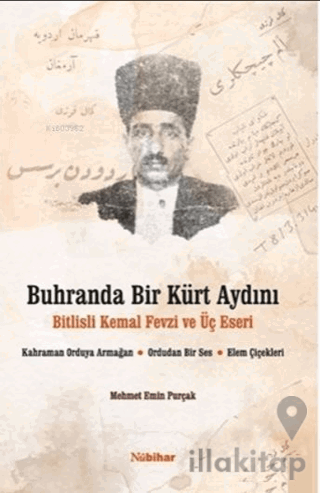 Buhranda Bir Kürt Aydını Bitlisli Kemal Fevzi ve Üç Eseri;Kahraman Orduya Armağan, Ordudan Bir Ses, Elem Çiçekleri