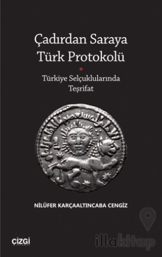 Çadırdan Saraya Türk Protokolü - Türkiye Selçuklularında Teşrifat