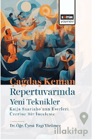 Çağdaş Keman Repertuvarında Yeni Teknikler Kaija Saariaho’nun Eserleri Üzerine Bir İnceleme