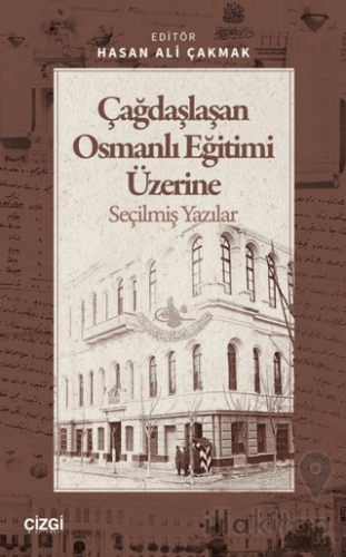 Çağdaşlaşan Osmanlı Eğitimi Üzerine Seçilmiş Yazılar