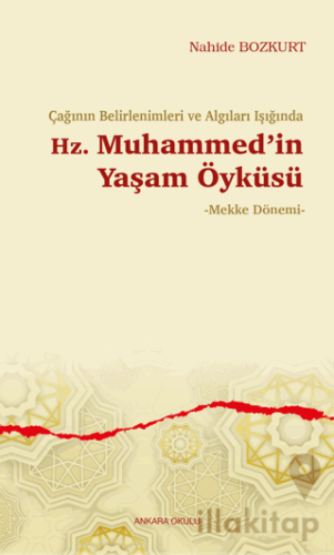 Çağının Belirlenimleri ve Algıları Işığında Hz. Muhammed’in Yaşam Öyküsü