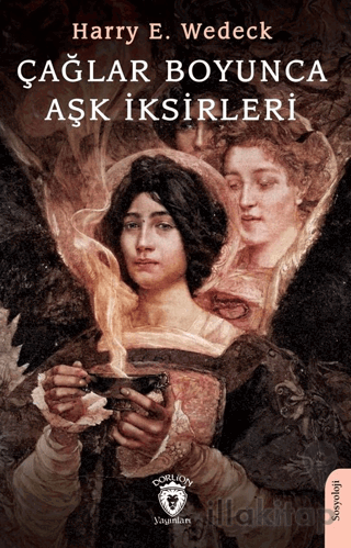 Çağlar Boyunca Aşk İksirleri Aşk Aygıtları ve Adetleri Üzerine Bir İnceleme