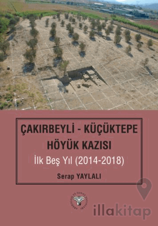 Çakırbeyli - Küçüktepe Höyük Kazısı İlk Beş Yıl (20214-2018)