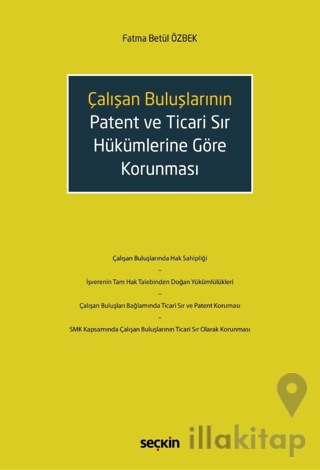 Çalışan Buluşların Patent ve Ticari Sır Hükümlerine Göre Korunması