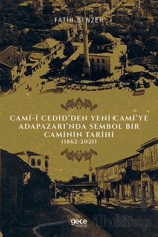Cami-i Cedid’den Yeni Cami’ye Adapazarı’nda Sembol Bir Caminin Tarihi