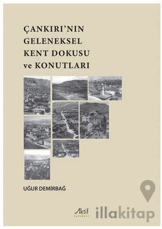 Çankırı’nın Geleneksel Kent Dokusu Ve Konutları