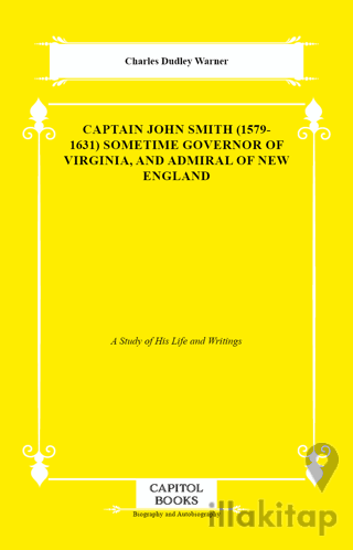 Captain John Smith (1579-1631) Sometime Governor of Virginia, and Admiral of New England