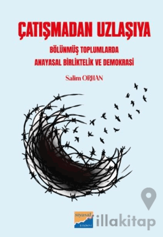 Çatışmadan uzlaşıya bölünmüş toplumlarda anayasal birliktelik ve demokrasi