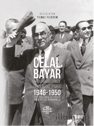 Celal Bayar - Arşiv Belgelerinde Demokrat Parti 1946-1950