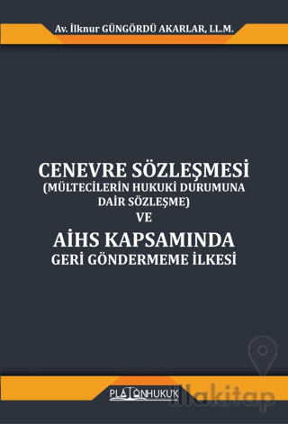 Cenevre Sözleşmesi (Mültecilerin Hukuki Durumuna Dair Sözleşme) ve AİHS Kapsamında Geri Göndermeme İlkesi