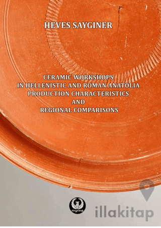 Ceramic Workshops in Hellenistic And Roman Anatolia: Production Characteristics And Regional Comparisons