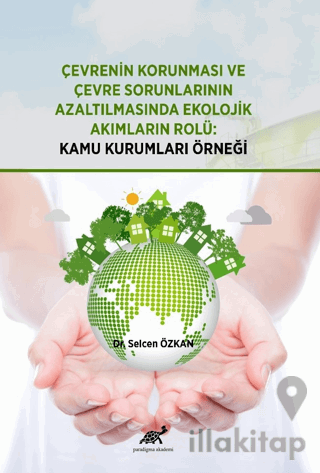 Çevrenin Korunması ve Çevre Sorunlarının Azaltılmasında Ekolojik Akımların Rolü: Kamu Kurumları Örneği