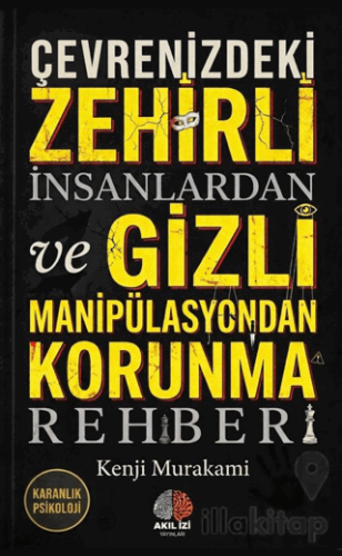 Çevrenizdeki Zehirli İnsanlardan ve Gizli Manipülasyondan Korunma Rehb