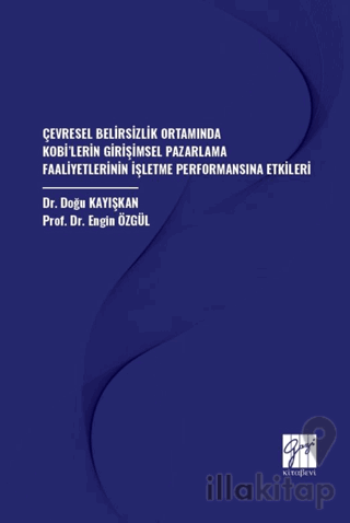 Çevresel Belirsizlik Ortamında Kobi’lerin Girişimsel Pazarlama Faaliyetlerinin İşletme Performansına Etkileri