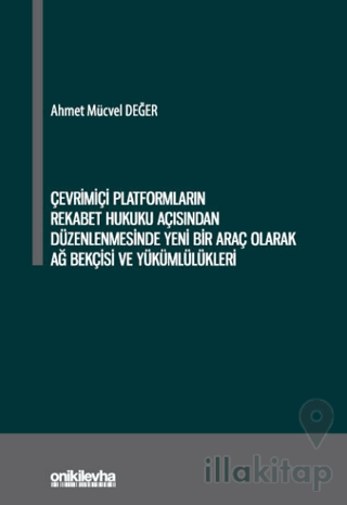 Çevrimiçi Platformların Rekabet Hukuku Açısından Düzenlenmesinde Yeni Bir Araç Olarak Ağ Bekçisi ve Yükümlülükleri