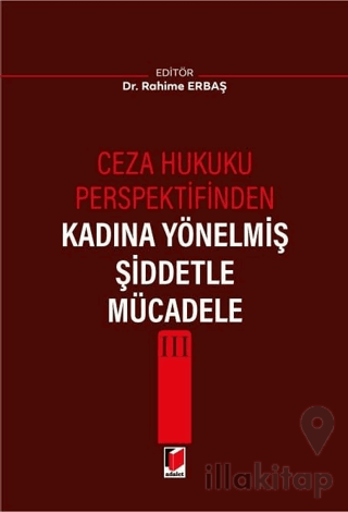 Ceza Hukuku Perspektifinden Kadına Yönelmiş Şiddetle Mücadele III