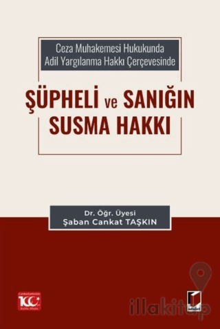 Ceza Muhakemesi Hukukunda Adil Yargılanma Hakkı Çerçevesinde Şüpheli ve Sanığın Susma Hakkı