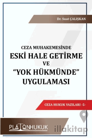 Ceza Muhakemesinde Eski Hale Getirme ve “Yok Hükmünde” Uygulaması