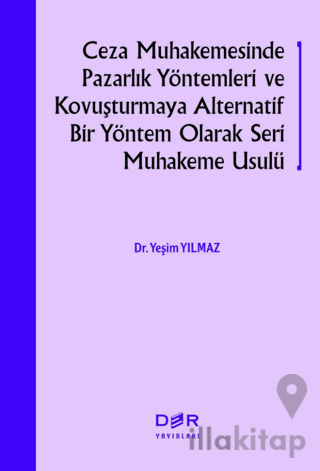 Ceza Muhakemesinde Pazarlık Yöntemleri ve Kovuşturmaya Alternatif Bir Yöntem Olarak Seri Muhakeme Usulü