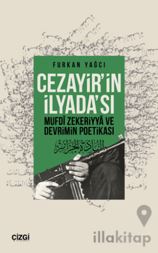 Cezayir’in İlyada’sı Mufdi Zekeriyya ve Devrimin Poetikası