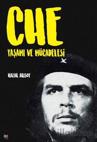 Che: Yaşamı ve Mücadelesi