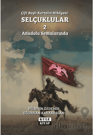Çift Başlı Kartalın Hikayesi: Selçuklular 2 - Anadolu Semalarında