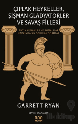 Çıplak Heykeller, Şişman Gladyatörler ve Savaş Filleri: Antik Yunanlar ve Romalılar Hakkında Sık Sorulan Sorular
