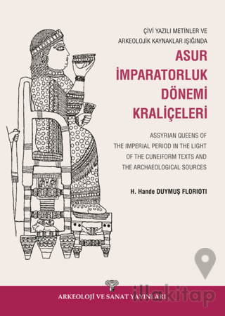 Çivi Yazılı Metinler ve Arkeolojik Kaynaklar Işığında Asur İmparatorluk Dönemi Kraliçeleri