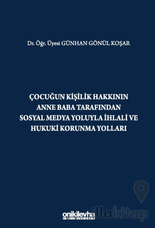 Çocuğun Kişilik Hakkının Anne Baba Tarafından Sosyal Medya Yoluyla İhlali ve Hukuki Korunma Yolları