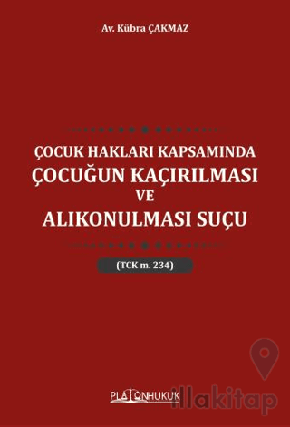 Çocuk Hakları Kapsamında Çocuğun Kaçırılması ve Alıkonulması Suçu TCK M 234