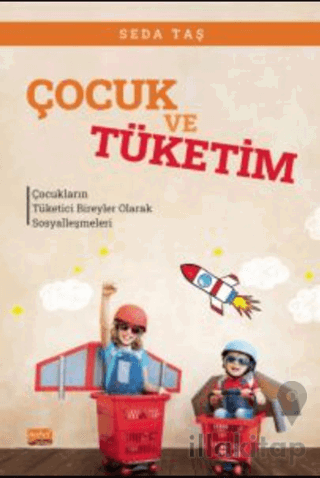 Çocuk Ve Tüketim - Çocukların Tüketici Bireyler Olarak Sosyalleşmeleri