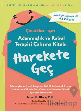 Çocuklar İçin Adanmışlık Ve Kabul Terapisi Çalışma Kitabı Harekete Geç