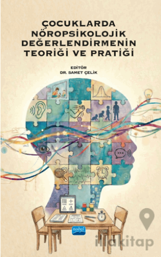 Çocuklarda Nöropsikolojik Değerlendirmenin Teoriği ve Pratiği