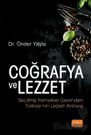 Coğrafya ve Lezzet: Seçilmiş Yemekler Üzerinden Türkiye’nin Lezzet Anlayışı