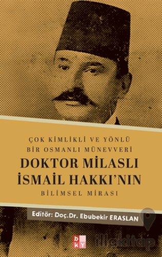 Çok Kimlikli ve Yönlü Bir Osmanlı Münevveri Doktor Milaslı İsmail Hakk