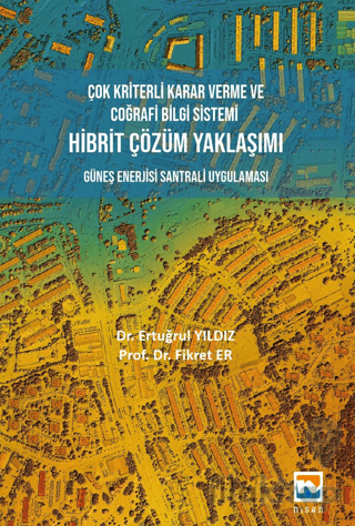 Çok Kriterli Karar Verme ve Coğrafi Bilgi Sistemi Hibrit Çözüm Yaklaşımı