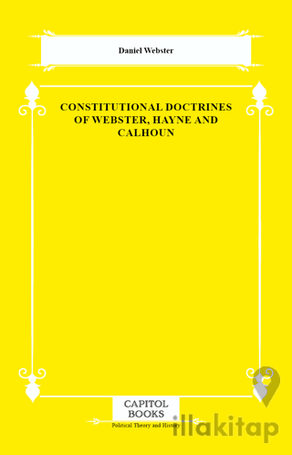 Constitutional Doctrines of Webster, Hayne and Calhoun