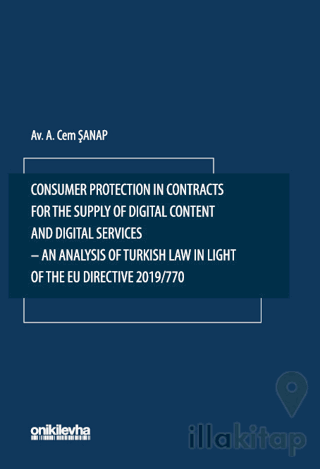 Consumer Protection in Contracts for the Supply of Digital Content and Digital Services-An Analysis of Turkish Law in Light of the EU Directive 2019/770