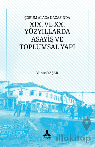 Çorum Alaca Kazasında XIX. ve XX. Yüzyıllarda Asayiş ve Toplumsal Yapı