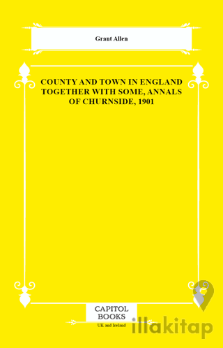 County and Town in England Together With Some, Annals of Churnside, 1901