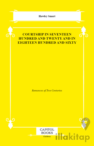Courtship in Seventeen Hundred and Twenty and in Eighteen Hundred and Sixty