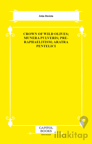 Crown of Wild Olives; Munera Pulveris; Pre-Raphaelitism; Aratra Pentelici