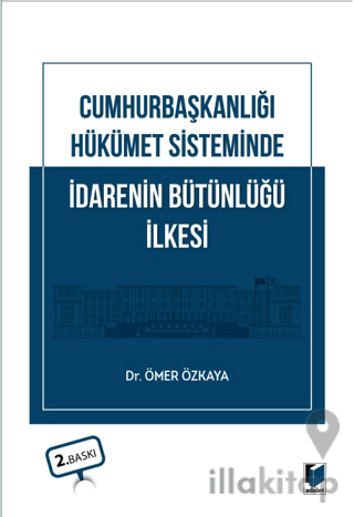 Cumhurbaşkanlığı Hükümet Sisteminde İdarenin Bütünlüğü İlkesi