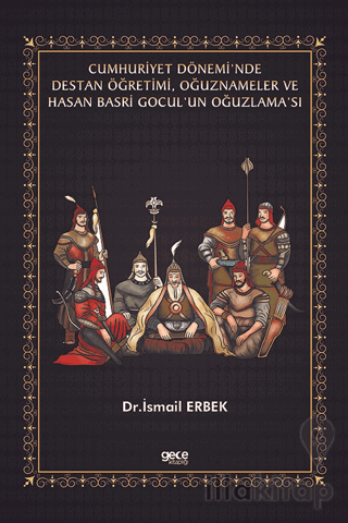 Cumhuriyet Dönemi’nde Destan Öğretimi, Oğuznameler ve Hasan Basri Gocul’un Oğuzlama’sı