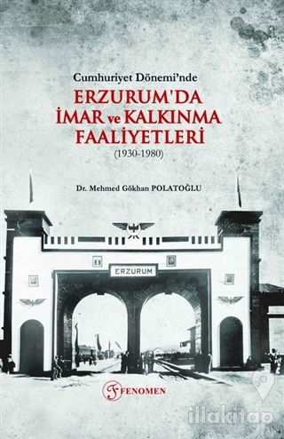Cumhuriyet Dönemi'nde Erzurum'da İmar ve Kalkınma Faaliyetleri (1930-1